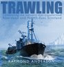 Trawling Celebrating the Industry That Transformed Aberdeen and NorthEast Scotland