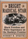 Bright Radical Star  Black Freedom and White Supremacy on the Hawkeye Frontier