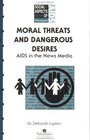 Moral Threats and Dangerous Desires AIDS in the News Media