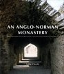 An AngloNorman Monastery Bridgetown Priory and the Architecture of the Augustinian Canons Regular in Ireland