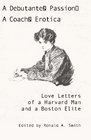 A Debutante's PassionA Coach's Erotica Love Letters Of A Harvard Man And A Boston Elite