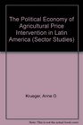 The Political Economy of Agricultural Price Intervention in Latin America