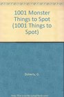 1001 Monster Things to Spot