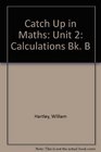 Catch Up in Maths Unit 2 Calculations Bk B