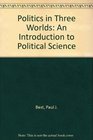 Politics in Three Worlds An Introduction to Political Science