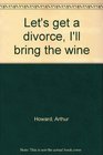 Let's get a divorce I'll bring the wine