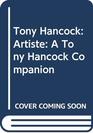 Tony Hancock Artiste A Tony Hancock Companion