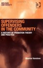 Supervising Offenders In The Community A History Of Probation Theory And Practice