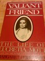 Valiant Friend The Life of Lucretia Mott
