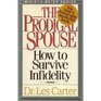 The Prodigal Spouse How to Survive Infidelity