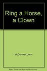 A Ring a Horse and a Clown An Eight Generation History of the Hannefords