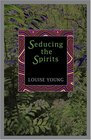 Seducing the Spirits