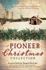 A Pioneer Christmas Collection 9 Stories of Finding Shelter and Love in a Wintry Frontier