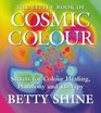 The Little Book of Cosmic Colour Secrets of Colour Healing Harmony and Therapy