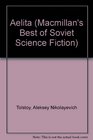 Aelita (Macmillan's Best of Soviet Science Fiction)