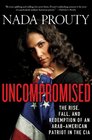 Uncompromised The Rise Fall and Redemption of an ArabAmerican Patriot in the CIA