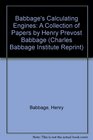 Babbage's Calculating Engines: A Collection of Papers by Henry Prevost Babbage (Charles Babbage Institute Reprint)