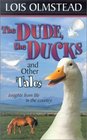 The Dude the Ducks and Other Tales Insights from Life in the Country