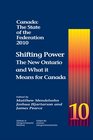 Canada The State of the Federation 2010 Shifting Power The New Ontario and What It Means for Canada