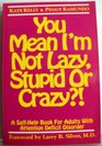 You Mean I'm Not Lazy, Stupid, or Crazy?!: A Self-Help Book for Adults With Attention Deficit Disorder