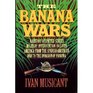 The Banana Wars: A History of United States Military Intervention in Latin America from the Spanish-American War to the Invasion of Panama