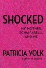 Shocked My Mother Schiaparelli and Me