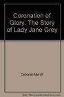 Coronation of glory The story of Lady Jane Grey