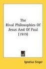 The Rival Philosophies Of Jesus And Of Paul