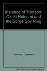 Instance of Treason Ozaki Hotsumi and the Sorge Spy Ring