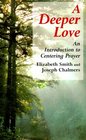 A Deeper Love An Introduction to Centering Prayer