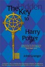 The Hidden Key to Harry Potter Understanding the Meaning Genius and Popularity of Joanne Rowling's Harry Potter Novels