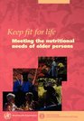 Keep fit for life Meeting the nutritional needs of older persons