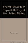 We Americans A Topical History of the United States