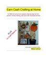 Earn Cash Crafting at Home: An MBA at-Home Mom Explains Step-by-Step Her Fun, Proven, Money-Making, Own-Your-Own Business Formula