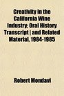 Creativity in the California Wine Industry Oral History Transcript  and Related Material 19841985