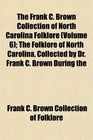 The Frank C Brown Collection of North Carolina Folklore  The Folklore of North Carolina Collected by Dr Frank C Brown During the
