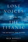 Lost Voices from the Titanic The Definitive Oral History