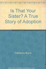 Is That Your Sister A True Story of Adoption