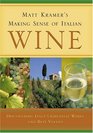 Matt Kramer's Making Sense of Italian Wine Discovering Italy's Greatest Wines and Best Values