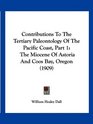 Contributions To The Tertiary Paleontology Of The Pacific Coast Part 1 The Miocene Of Astoria And Coos Bay Oregon