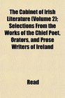 The Cabinet of Irish Literature  Selections From the Works of the Chief Poet Orators and Prose Writers of Ireland