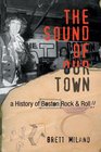 The Sound of Our Town A History of Boston Rock and Roll