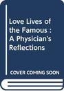 Love Lives of the Famous  A Physician's Reflections