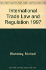 International Trade Law and Regulation 1997