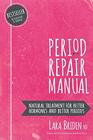 Period Repair Manual Natural Treatment for Better Hormones and Better Periods