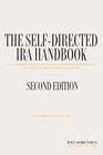 The Self-Directed IRA Handbook, Second Edition: An Authoritative Guide For Self Directed Retirement Plan Investors and Their Advisors