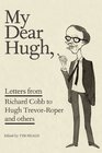 My Dear Hugh: Letters from Richard Cobb to Hugh Trevor-Roper and Others