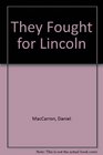 They Fought for Lincoln