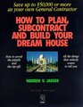 How to Plan Subcontract and Build Your Dream House Everything You Need to Know to Avoid the Pitfalls
