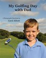 My Golfing Day with Dad  A Photographic Golf Storybook